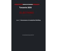 Tanzania 2025 Elections: Governance & Analytical Briefing Volume 6