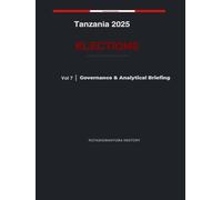 Tanzania 2025 Elections: Governance & Analytical Briefing - Volume 7