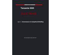 Tanzania 2025 Elections: Governance & Analytical Briefing - Volume 7