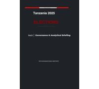 Tanzania 2025 Elections: Governance & Analytical Briefing - Volume 8