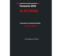 Tanzania 2025 Elections: GOVERNANCE AND ANALYTICAL BRIEFING - Special Edition