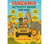 Tanzania Activity Book for Kids: Safari Fun with Coloring Pages, Crossword Puzzles, Animal Encounter Logs, National Park Scavenger Hunts, and Travel Journal