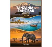 TANZANIA AND ZANZIBAR GUIDE 2026: THE ULTIMATE TRAVEL EXPERIENCE