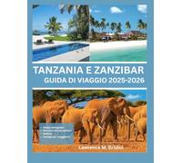 TANZANIA E ZANZIBAR GUIDA DI VIAGGIO 2025-2026
