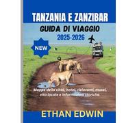TANZANIA E ZANZIBAR GUIDA DI VIAGGIO 2025-2026: Il periodo migliore per visitare, i posti migliori da esplorare e tutto ciò che devi sapere prima di partire