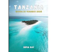 TANZANIA GUIDA DI VIAGGIO 2026: Scopri la fauna selvatica, la cultura e la bellezza costiera nel cuore dell'Africa orientale