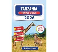 Tanzania Travel Guide 2026 (Full Color): Explore Safari Adventures, Zanzibar Beaches, and Kilimanjaro Climbs with Practical Tips, Itinerary, and Journal (Full-Color Smart Traveler Guide)