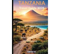 Tanzania Travel Guide 2026: Safari, Beach & Culture Uncovered (The World Explorer Series)