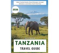 Tanzania Travel Guide 2026: Safaris, Zanzibar Beaches, Mount Kilimanjaro, Serengeti Adventures, Local Culture, Food & Travel Tips
