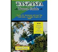 TANZANIA TRAVEL GUIDE: "Explore 20+ Destinations with Local Tips, Hidden Gems, and Budget Insights for 2025”
