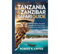 Tanzania & Zanzibar Safari Guide: Navigating the Serengeti Migration and the Pristine Beaches of the Spice Island. (EasyTravel Guides)