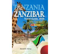 Tanzania & Zanzibar Travel Guide, 2026: Explore Africa's Wildlife, Culture and Island Paradise