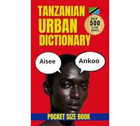 Tanzanian Urban Dictionary: 500 Swahili Slang Words with Real Examples and English Translations