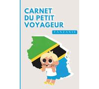 Tanzanie - Carnet du Petit Voyageur | Journal à Compléter pour Enfants 6-12 Ans | Jeux, Activités et Souvenirs de Vacances: Carnet de voyage à remplir - Idée cadeau garçon - Cahier de vacances
