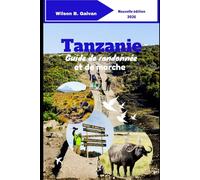 Tanzanie Guide de randonnée et de marche 2026: Conquérir le Kilimandjaro, explorer le Ngorongoro et découvrir des sentiers cachés (Le Voyage Sélectionné)