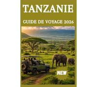 TANZANIE GUIDE DE VOYAGE 2026