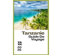 TANZANIE GUIDE DE VOYAGE 2026