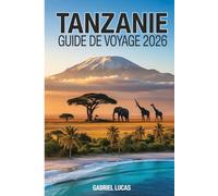 TANZANIE GUIDE DE VOYAGE 2026