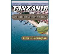 TANZANIE GUIDE DE VOYAGE 2026: Guide pratique pour comprendre les réserves fauniques, le patrimoine insulaire et les traditions régionales de Tanzanie