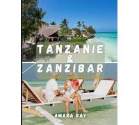 TANZANIE & ZANZIBAR GUIDE DE VOYAGE 2026: Le manuel complet de l'explorateur pour les safaris animaliers, le mont Kilimandjaro et Zanzibar