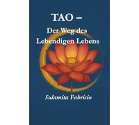 TAO - Der Weg des Lebendigen Lebens: „Eine Reise der Heilung, der Liebe, der Bewusstseinserweiterung und der Wiederverbindung mit der göttlichen Essenz, die in jedem Wesen wohnt.”