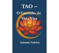 TAO - O Caminho da Vida Viva: “Uma jornada sobre cura, amor, expansão da consciência e reconexão com a essência divina que habita em cada ser.”