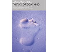 Tao of Coaching: Boost Your Effectiveness at Work by Inspiring and Developing Those Around You