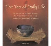 Tao of Daily Life: The Mysteries of the Orient Revealed, the Joys of Inner Harmony Found, the Path to Enlightenment Illuminated