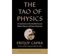 Tao of Physics : An Exploration of the Parallels Between Modern Physics and ...