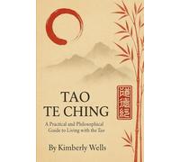 Tao Te Ching: A Practical and Philosophical Guide to Living with the Tao