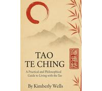 Tao Te Ching: A Practical and Philosophical Guide to Living with the Tao