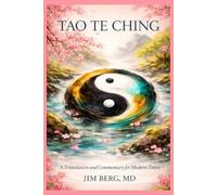 Tao Te Ching: A Translation and Commentary for Modern Times (The writings of Jim Berg, MD)