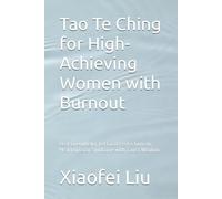 Tao Te Ching for High-Achieving Women with Burnout: Beat Overwhelm, Let Go of Perfectionism, Heal Impostor Syndrome with Taoist Wisdom (Eastern Wisdom for Western Life)
