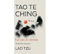 Tao Te Ching: La Voie, Le Chemin Traduction Francaise