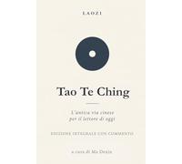 Tao Te Ching: L'antica via cinese per il lettore di oggi. Edizione integrale con commento di tutti gli 81 capitoli