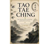 Tao Te Ching: The Ancient Classic on the Way and the Power of Virtue