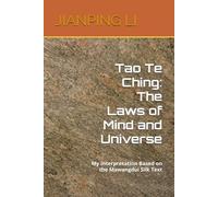 Tao Te Ching: The Laws of Mind and Universe: My Interpretation Based on the Mawangdui Silk Text