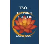 TAO - The Path of the Living Life: “A journey of healing, love, consciousness expansion, and reconnection with the divine essence that lives within every being.”