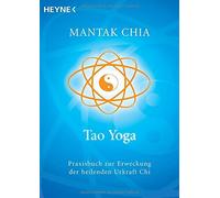 Tao Yoga: Praxisbuch zur Erweckung der heilenden Urkraft Chi by Chia PB.