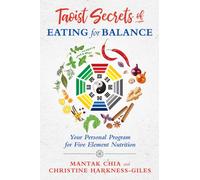 Taoist Secrets of Eating for Balance : Your Personal Program for Five-Element Nutrition