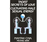 Taoist Secrets of Love: Cultivating Male Sexual Energy