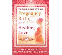 Taoist Secrets of Pregnancy, Birth, and Healing Love