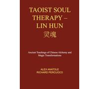Taoist Soul Therapy (Lin Hun): Ancient Teachings of Chinese Alchemy and Magic Transformations