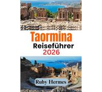 Taormina Reiseführer 2026: Eine zeitlose Flucht: Ihr komplettes Reisehandbuch für 2026, um den Zauber von Taormina, Siziliens Küstenjuwel, zu entdecken