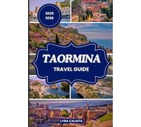 TAORMINA TRAVEL GUIDE 2025-2026: Plan Your Taormina Dream Trip with Fresh Travel Itineraries, Beachfront Stays, Foodie Finds, and Must-See Attractions