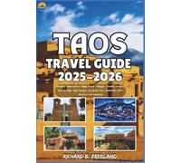 TAOS TRAVEL GUIDE: Insider itineraries, High Road villages, Pueblo stories, hot-springs and hands-on plans for authentic New Mexico adventures (FREELAND JOURNEY)