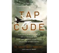 Tap Code: The Epic Survival Tale of a Vietnam POW and the Secret Code That Changed Everything