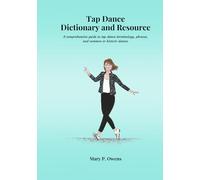 Tap Dance Dictionary and Resource: A comprehensive guide to tap dance names, phrases, and common or historic dances