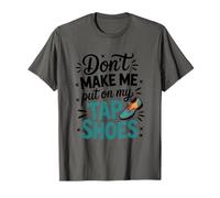 Tap Dance Don't Make Me Put On My Tap Shoes, Tap Dancer T-Shirt