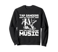 Tap Dance Rhythm Dancer Make The Music Sweatshirt